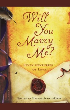 Will You Marry Me?: Seven Centuries of Love