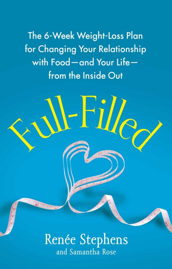 Full-Filled: The 6-Week Weight-Loss Plan for Changing Your Relationship with Food-and Your Life-from the Inside Out