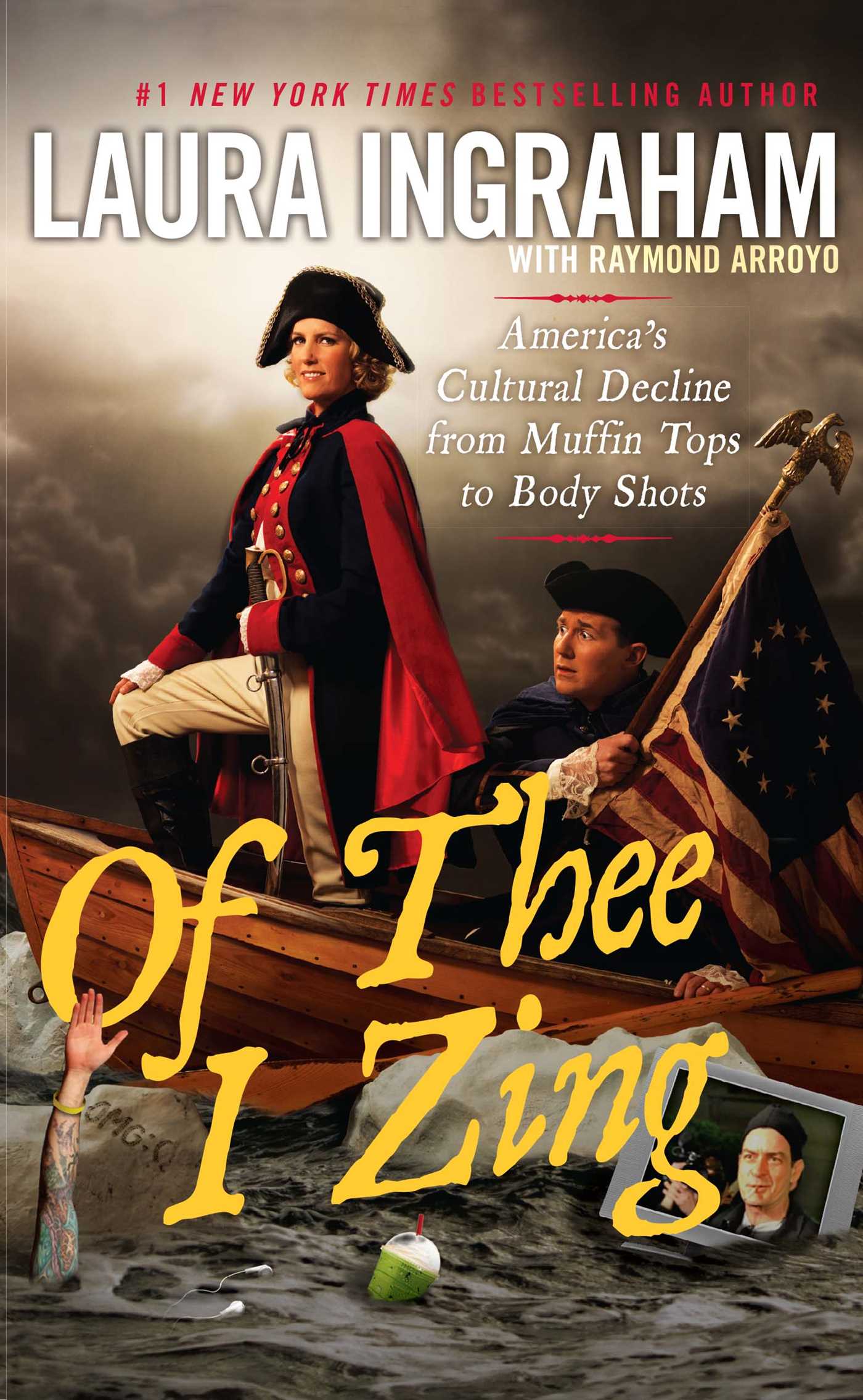 Of Thee I Zing: America's Cultural Decline from Muffin Tops to Body Shots 1 Of Thee I Zing: America's Cultural Decline from Muffin Tops to Body Shots