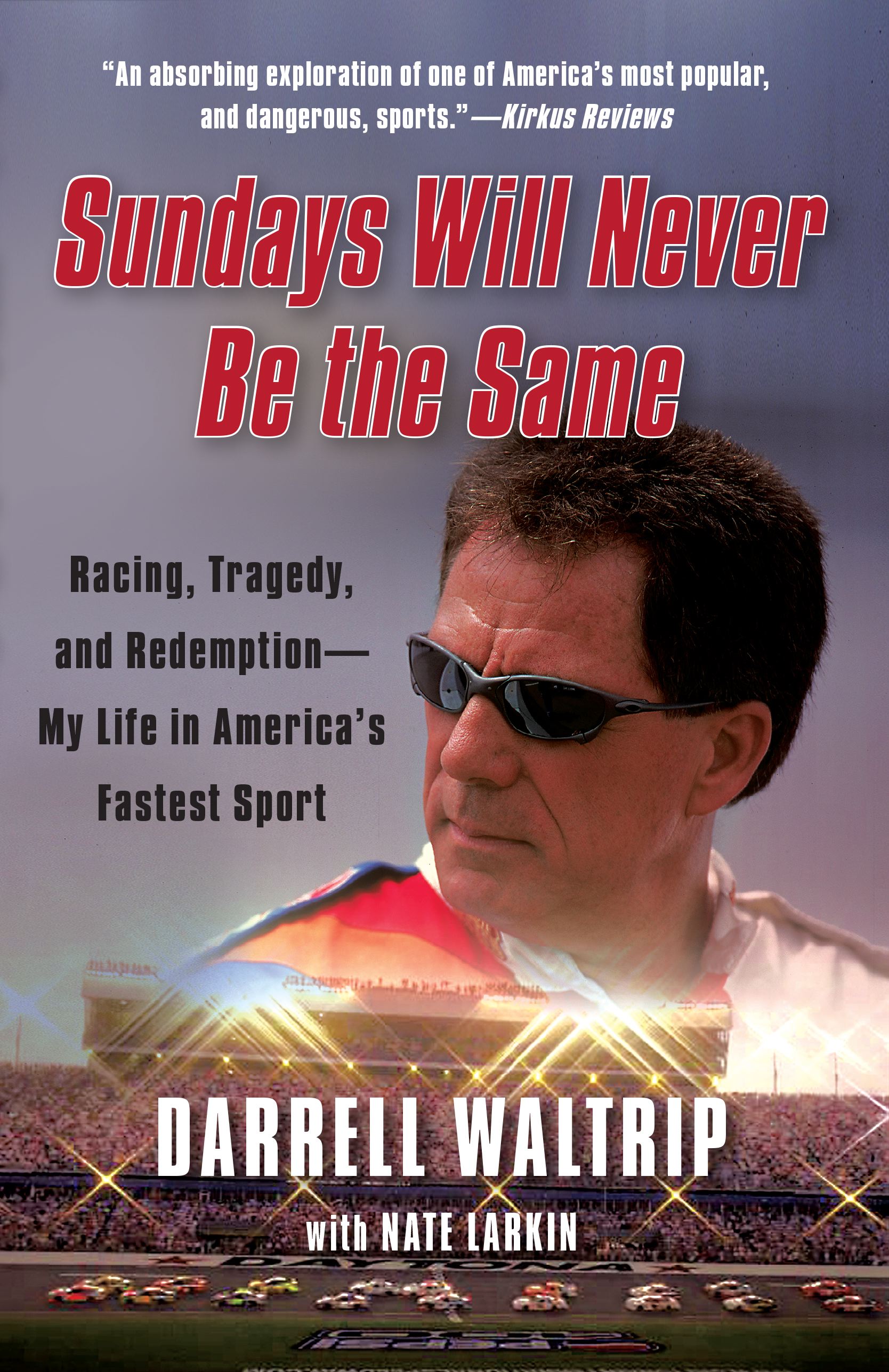 Sundays Will Never Be the Same: Racing, Tragedy, and Redemption--My Life in America's Fastest Sport