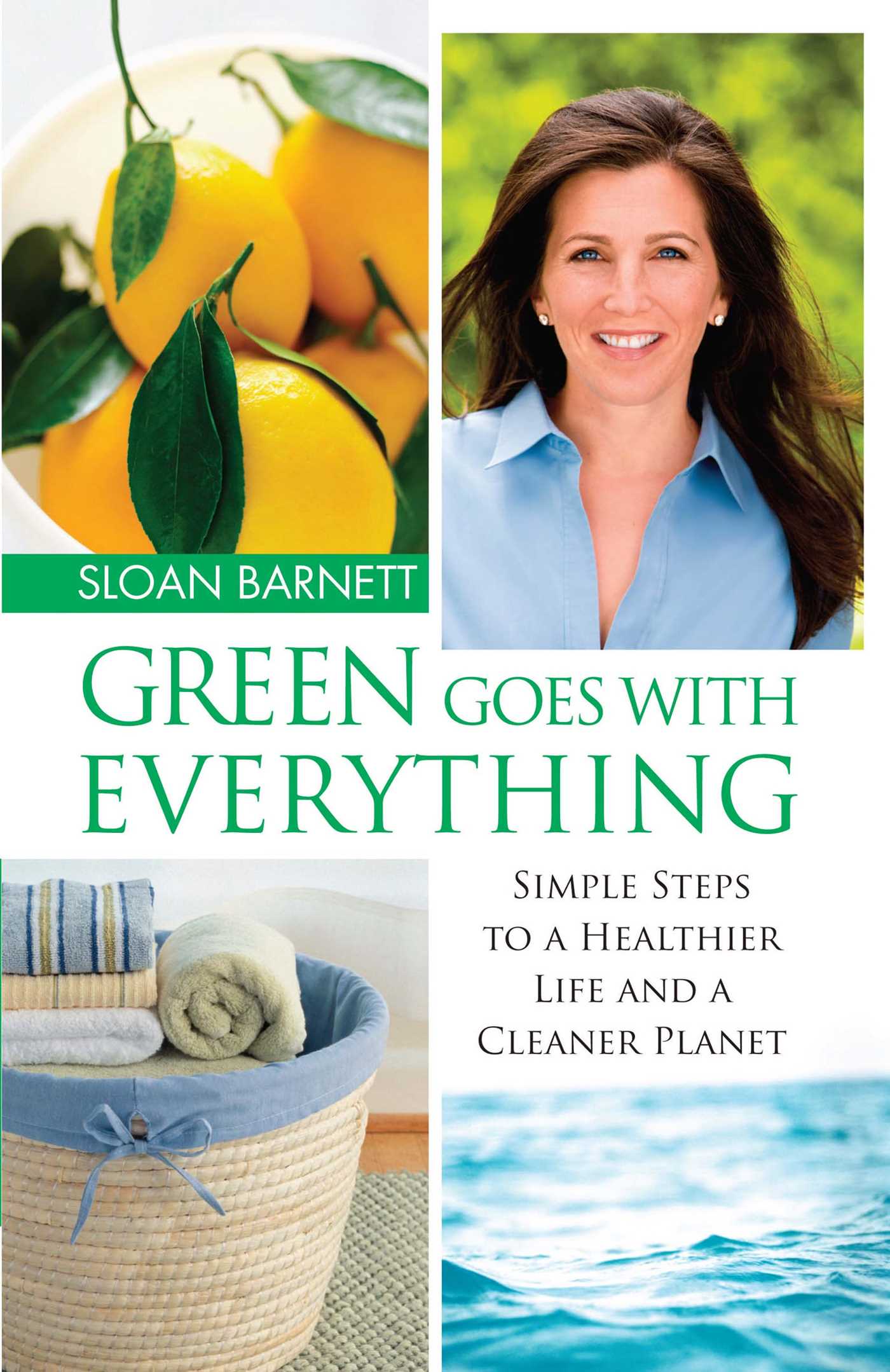 Green Goes with Everything: Simple Steps to a Healthier Life and a Cleaner Pla
