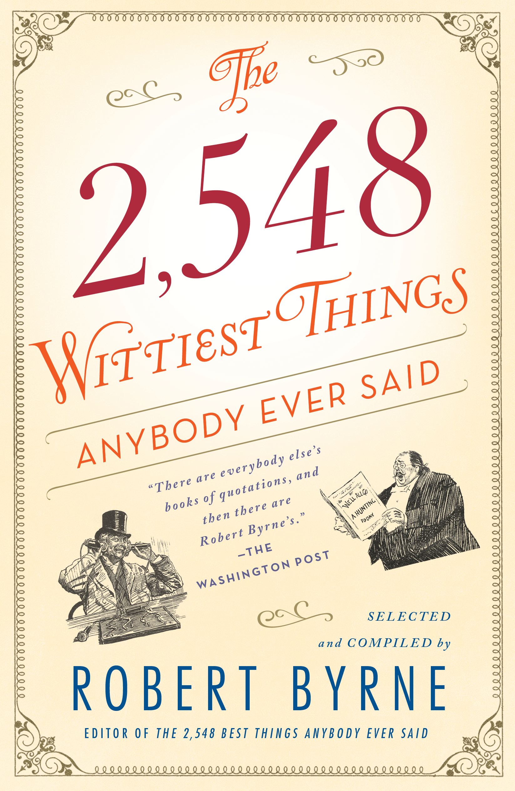 The 2,548 Wittiest Things Anybody Ever Said 1 The 2,548 Wittiest Things Anybody Ever Said