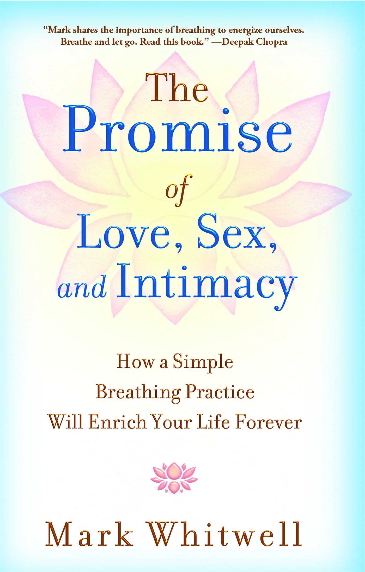 The Promise of Love, Sex, and Intimacy: How a Simple Breathing Practice Will Enrich Your Life Forever
