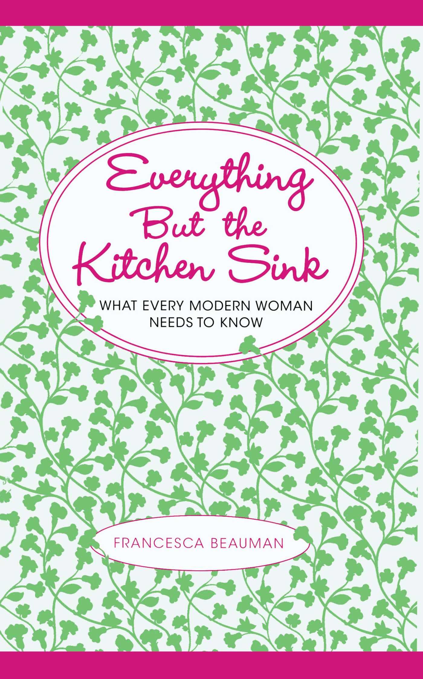 Everything But the Kitchen Sink: What Every Modern Woman Needs to Know