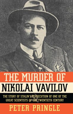 The Murder of Nikolai Vavilov: The Story of Stalin's Persecution of One of the Gr
