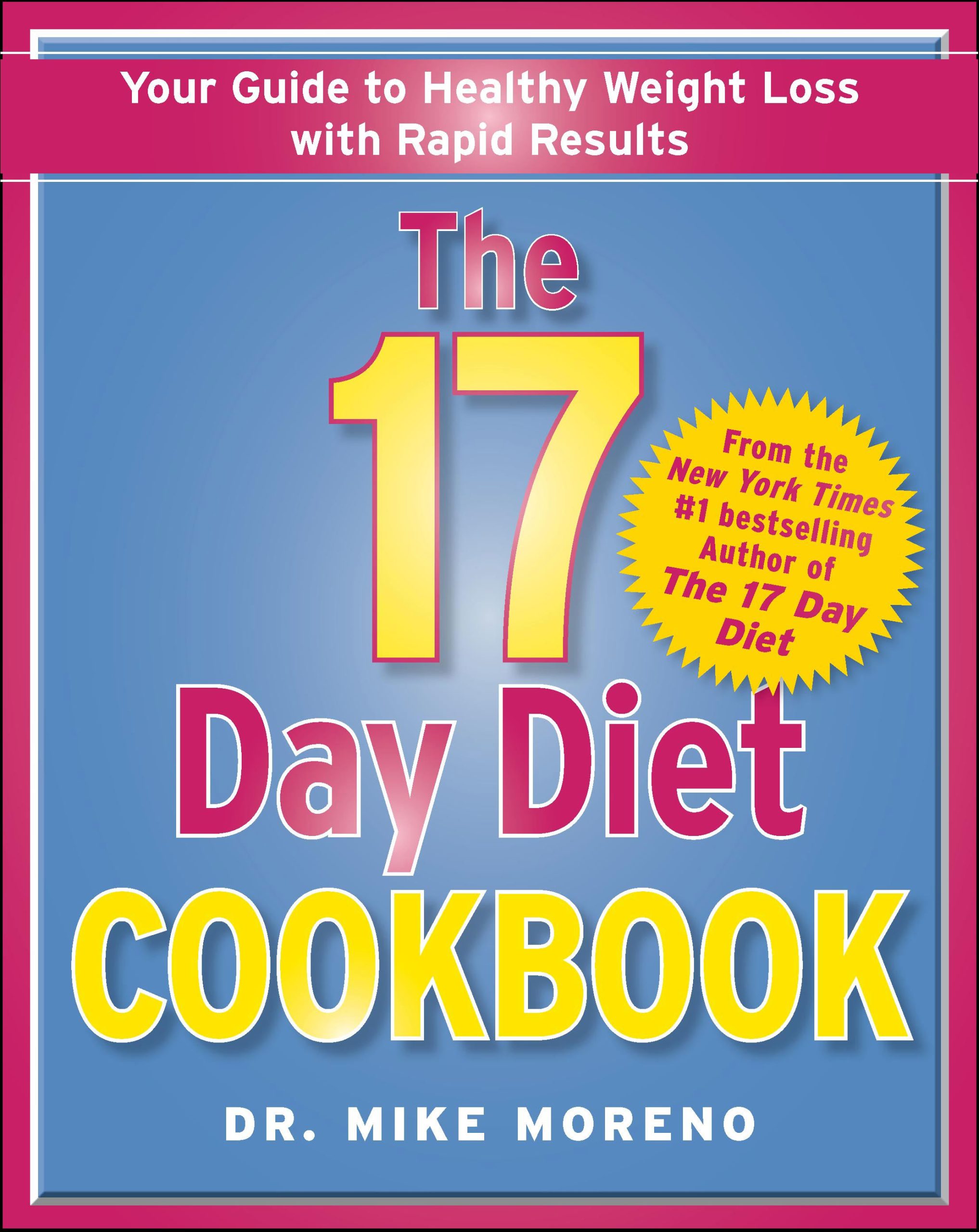 The 17 Day Diet Cookbook: 80 All New Recipes for Healthy Weight Loss 1 The 17 Day Diet Cookbook: 80 All New Recipes for Healthy Weight Loss
