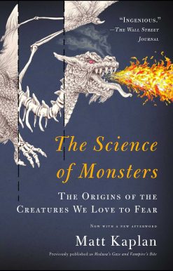 The Science of Monsters: The Origins of the Creatures We Love to Fear