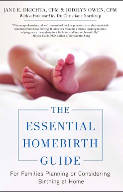 The Essential Homebirth Guide: For Families Planning or Considering Birthing at Home