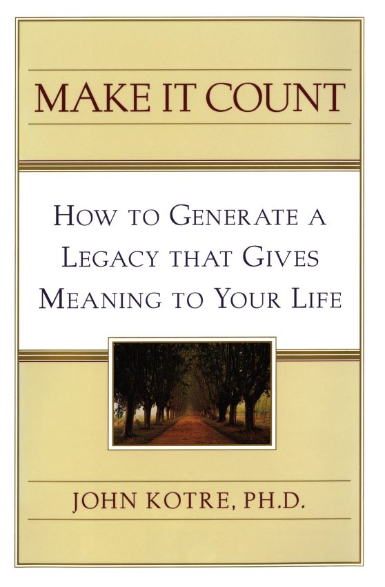 Make It Count: How to Generate a Legacy That Gives Meaning to You