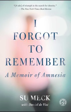 I Forgot to Remember: A Memoir of Amnesia