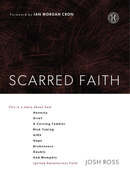 Scarred Faith: This is a story about how Honesty, Grief, a Cursing Toddler, Risk-Taking, AIDS, Hope, Brokenness, Doubts, and Memphis Ignited Adventurous Faith