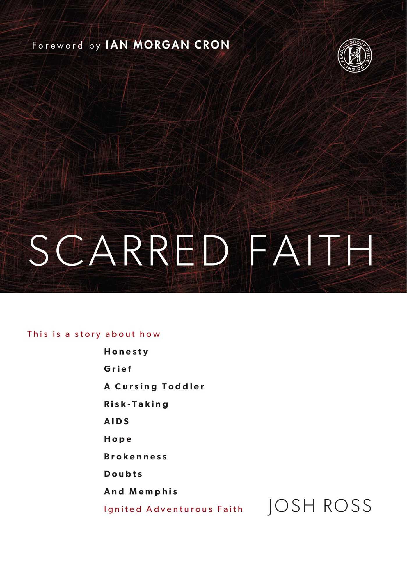 Scarred Faith: This is a story about how Honesty, Grief, a Cursing Toddler, Risk-Taking, AIDS, Hope, Brokenness, Doubts, and Memphis Ignited Adventurous Faith