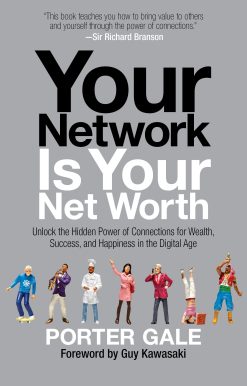 Your Network Is Your Net Worth: Unlock the Hidden Power of Connections for Wealth, Success, and Happiness in the Digital Age