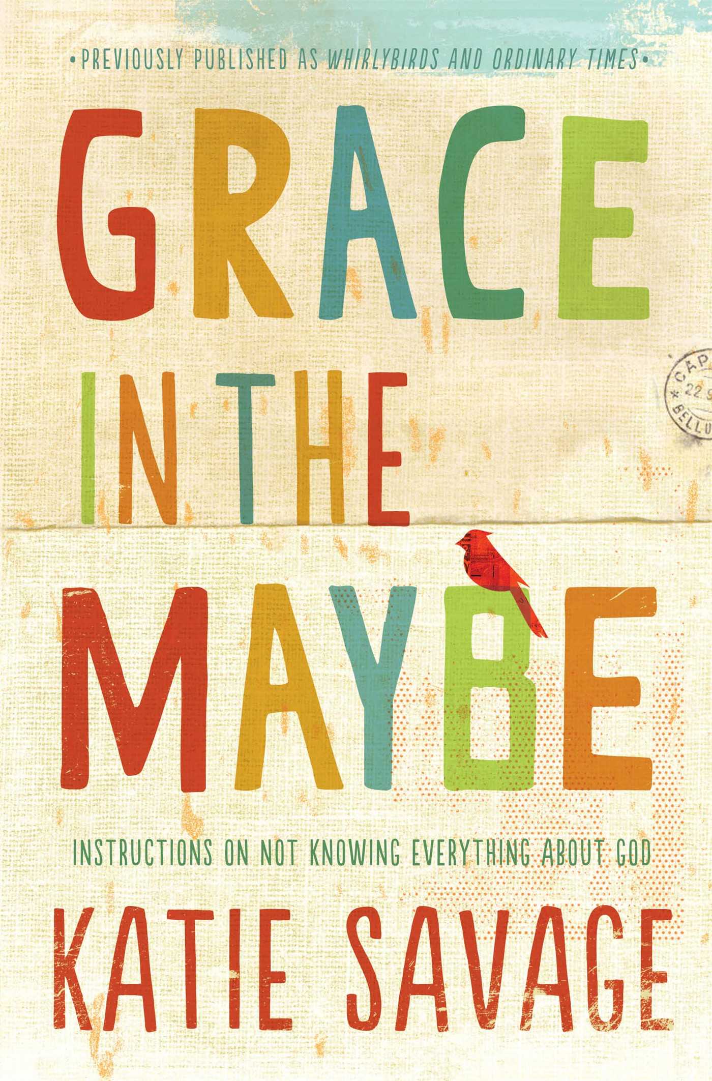 Grace in the Maybe: Instructions on Not Knowing Everything About God