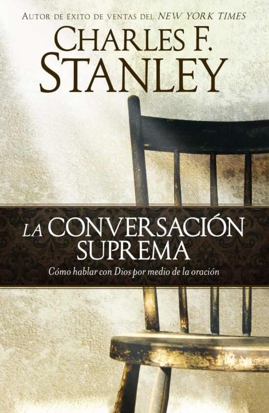 La conversaciÃ³n suprema: CÃ³mo hablar con Dios por medio de la oraciÃ³n