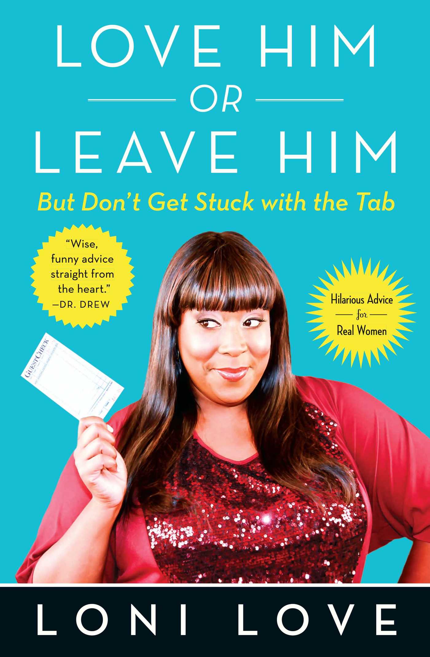 Love Him Or Leave Him, but Don't Get Stuck With the Tab: Hilarious Advice for Real Women