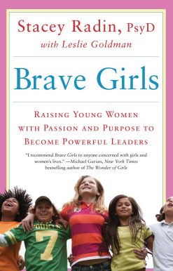 Brave Girls: Raising Young Women with Passion and Purpose to Become Powerful Leaders