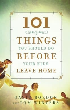 101 Things You Should Do Before Your Kids Leave Home