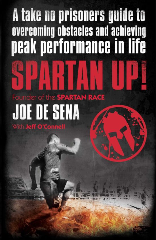 Spartan Up!: A Take-No-Prisoners Guide to Overcoming Obstacles and Achieving Peak Performance in Life