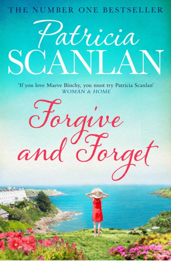 Forgive and Forget: Warmth, wisdom and love on every page - if you treasured Maeve Binchy, read Patricia Scanlan