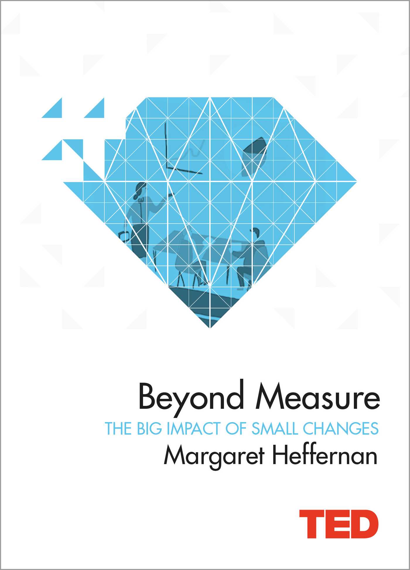 Beyond Measure: The Big Impact of Small Changes 1 Beyond Measure: The Big Impact of Small Changes