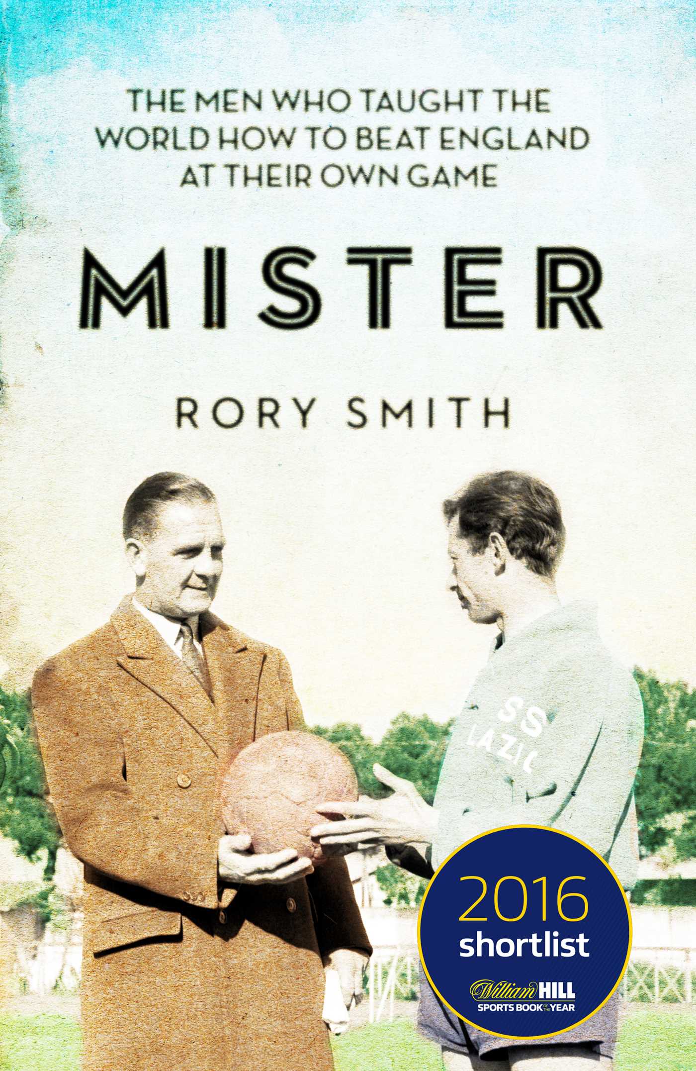 Mister: The Men Who Taught The World How To Beat England At Their Own Game 1 Mister: The Men Who Taught The World How To Beat England At Their Own Game