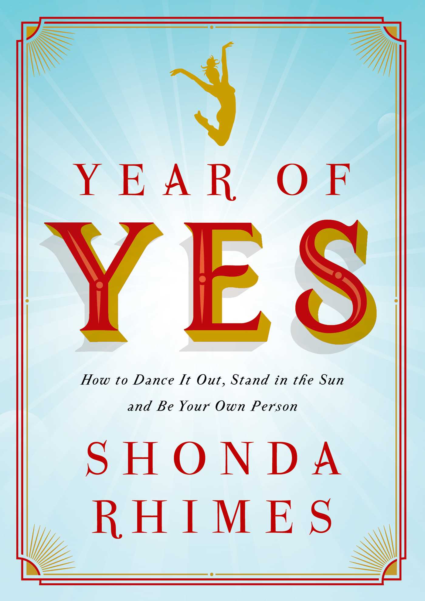 Year of Yes: How to Dance It Out, Stand In the Sun and Be Your Own Person 1 Year of Yes: How to Dance It Out, Stand In the Sun and Be Your Own Person