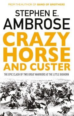 Crazy Horse And Custer: The Epic Clash of Two Great Warriors at the Little Bighorn