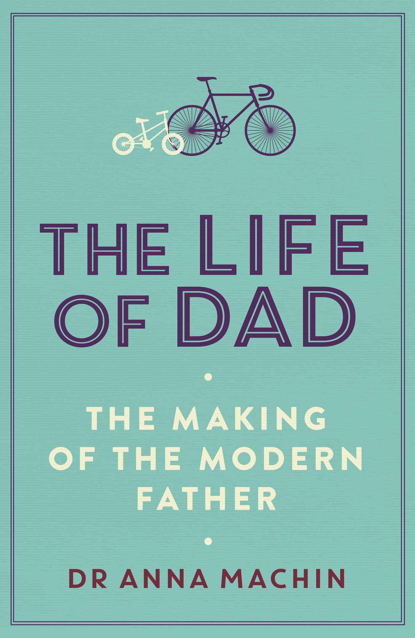 The Life of Dad: The Making of a Modern Father 1 The Life of Dad: The Making of a Modern Father