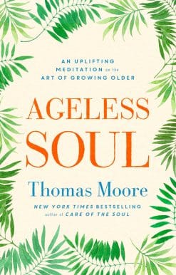 Ageless Soul: An uplifting meditation on the art of growing older