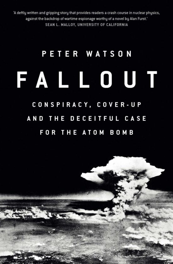 Fallout: Conspiracy, Cover-Up and the Deceitful Case for the Atom Bomb