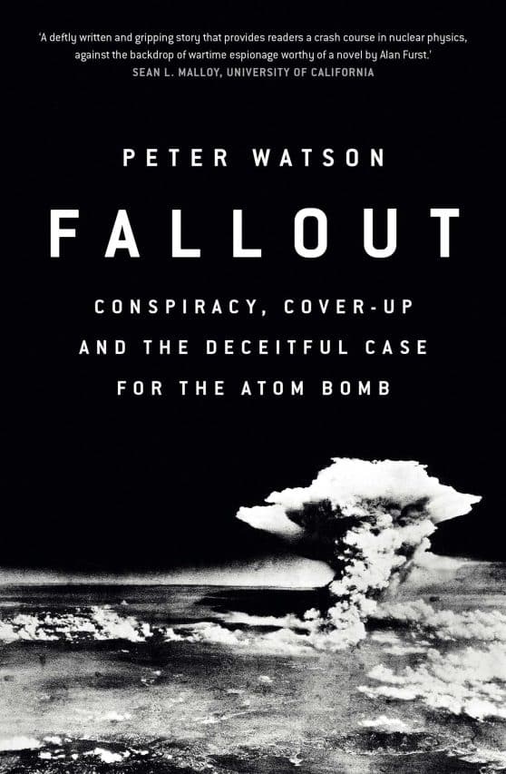 Fallout: Conspiracy, Cover-Up and the Deceitful Case for the Atom Bomb