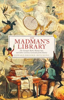 The Madman's Library: The Greatest Curiosities of Literature