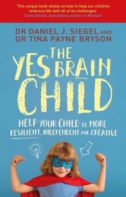 The Yes Brain Child: Help Your Child be More Resilient, Independent and Creative