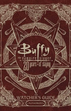 Buffy The Vampire Slayer 20 Years of Slaying: The Authorized Watchers Guide
