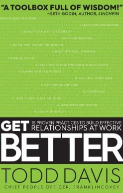 Get Better: 15 Proven Practices to Build Effective Relationships at Work