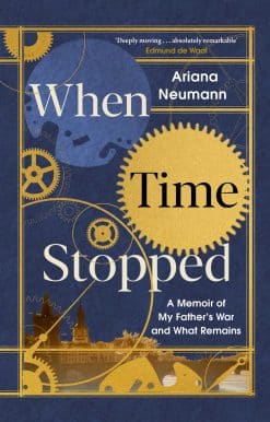 When Time Stopped: A Memoir of My Father's War and What Remains