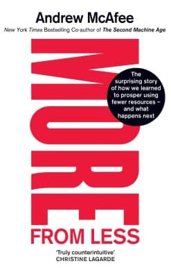 More From Less: The surprising story of how we learned to prosper using fewer resources  and what happens next