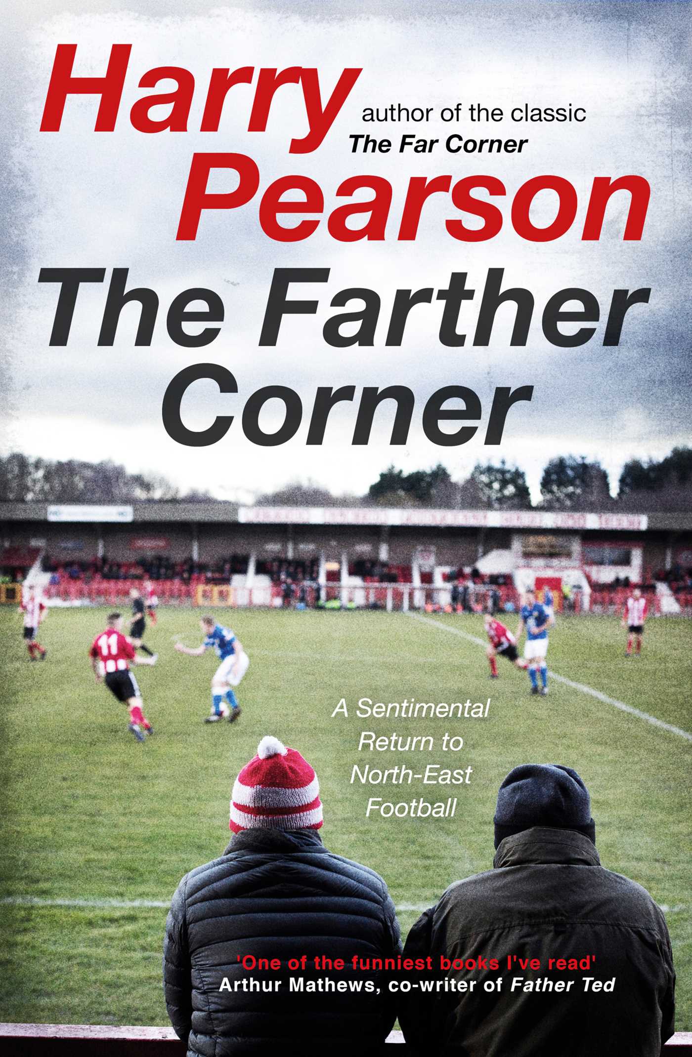 The Farther Corner: A Sentimental Return to North-East Football 1 The Farther Corner: A Sentimental Return to North-East Football