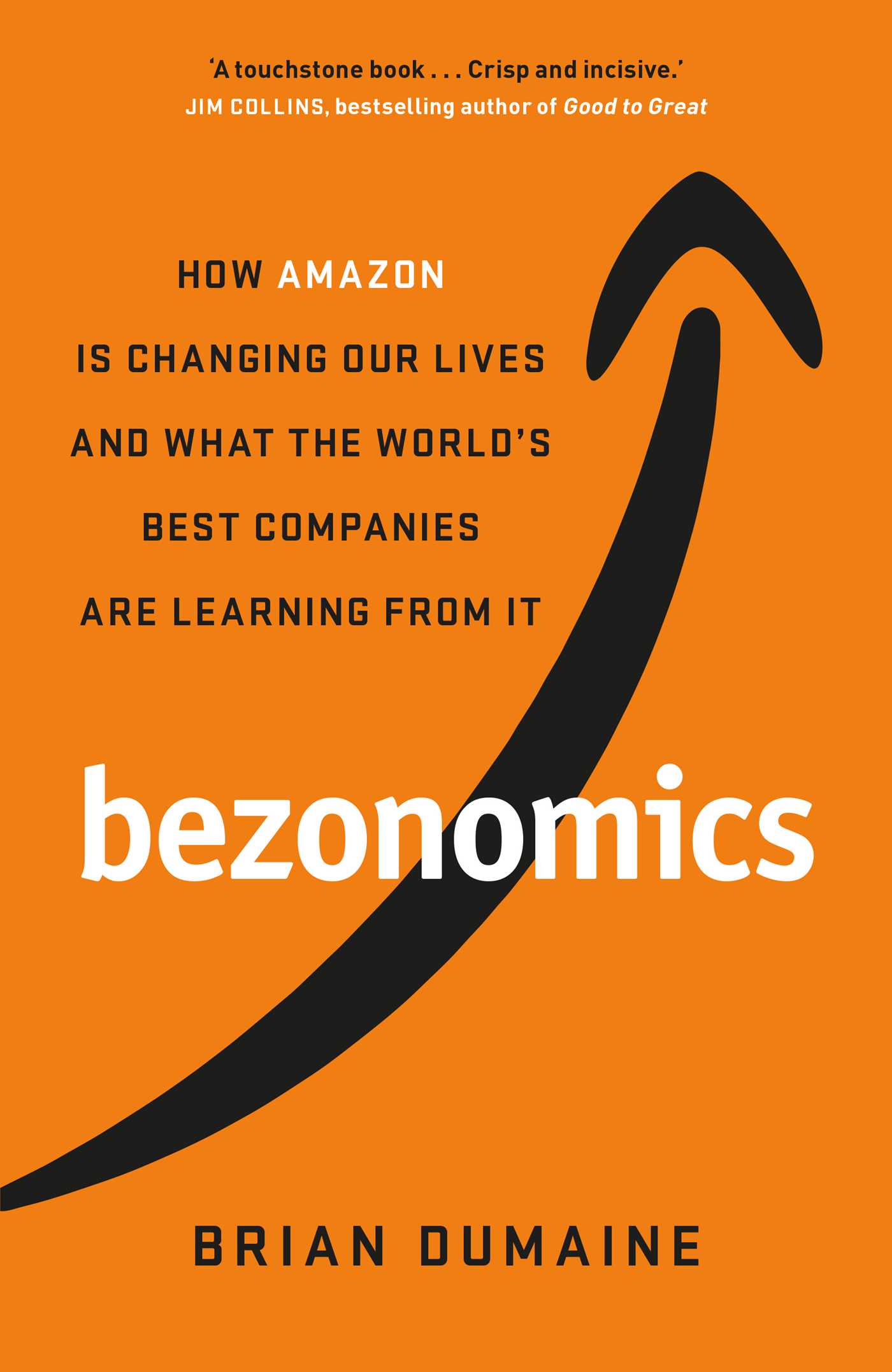 Bezonomics: How Amazon Is Changing Our Lives, and What the World's Best Companies Are Learning from It 1 Bezonomics: How Amazon Is Changing Our Lives, and What the World's Best Companies Are Learning from It