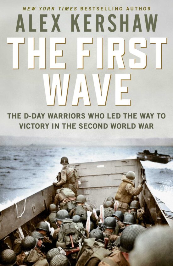 First Wave: The D-Day Warriors Who Led the Way to Victory in the Second World War