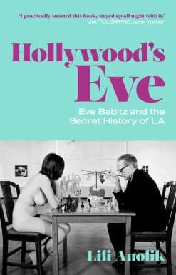 Hollywood's Eve: Eve Babitz and the Secret History of L.A.