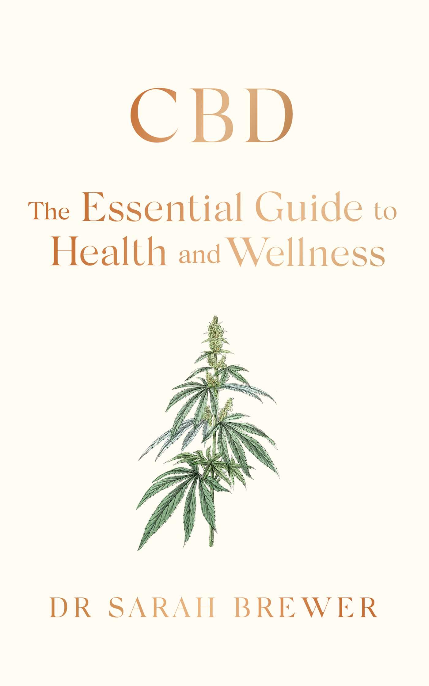 CBD: The Essential Guide to Health and Wellness 1 CBD: The Essential Guide to Health and Wellness