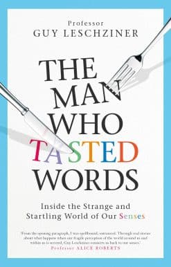 The Man Who Tasted Words: Inside the Strange and Startling World of Our Senses