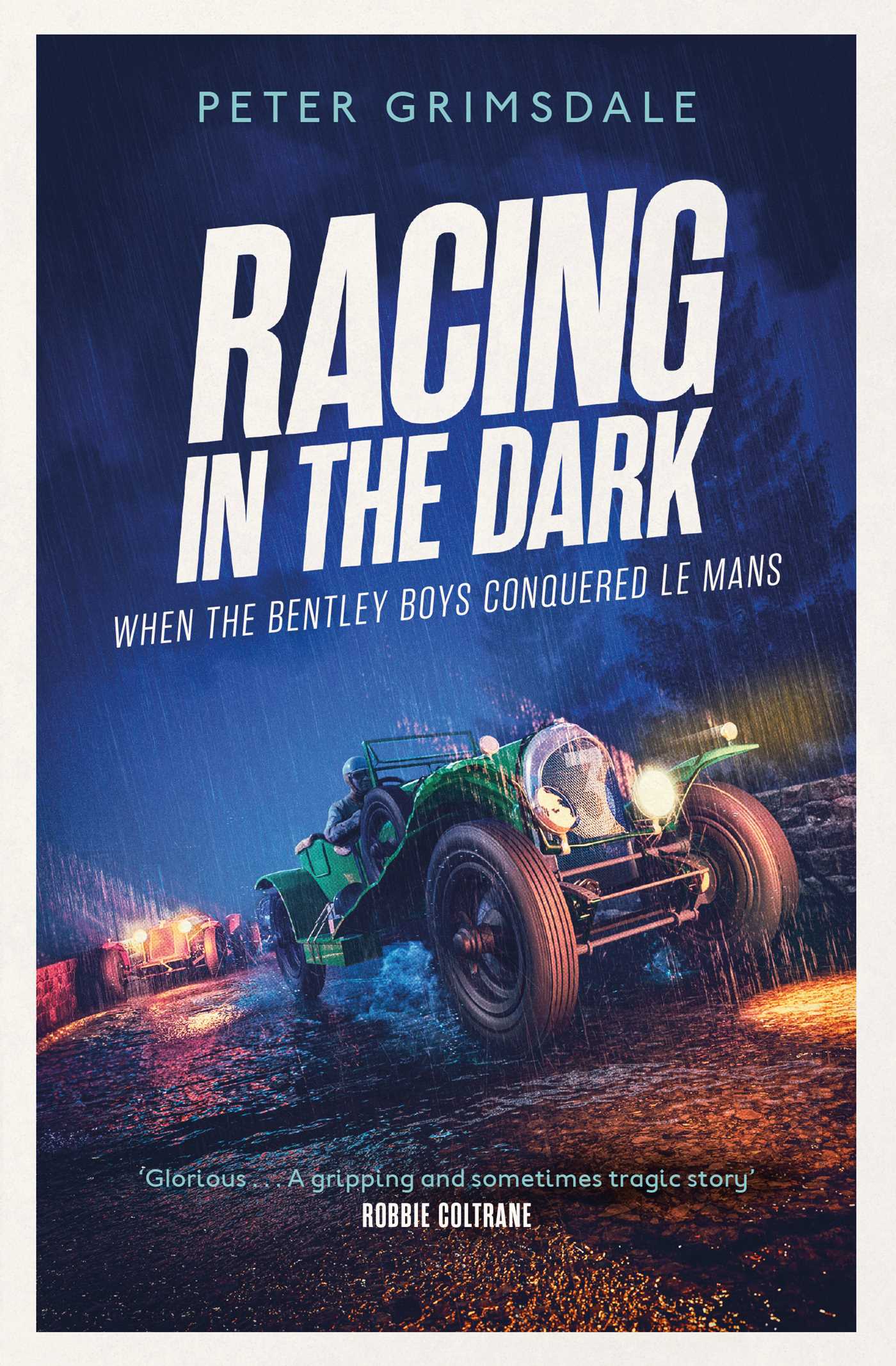 Racing in the Dark: How the Bentley Boys Conquered Le Mans 1 Racing in the Dark: How the Bentley Boys Conquered Le Mans