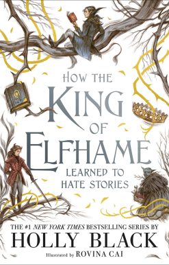 How the King of Elfhame Learned to Hate Stories (The Folk of the Air series)