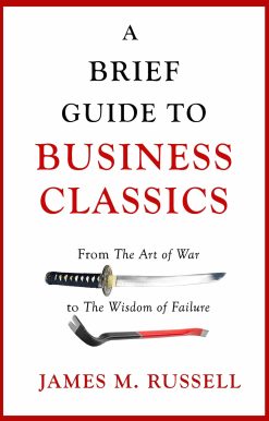 A Brief Guide to Business Classics: From The Art of War to The Wisdom of Failure