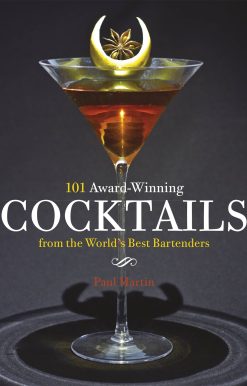 101 Award-Winning Cocktails from the World's Best Bartenders
