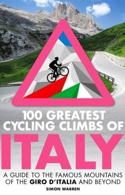 100 Greatest Cycling Climbs of Italy: A guide to the famous mountains of the Giro d'Italia and beyond