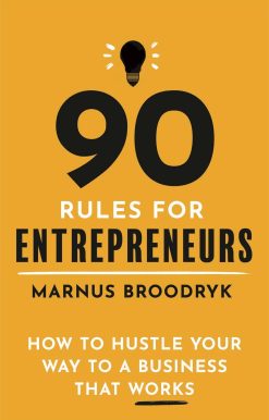 90 Rules for Entrepreneurs: How to Hustle Your Way to a Business That Works